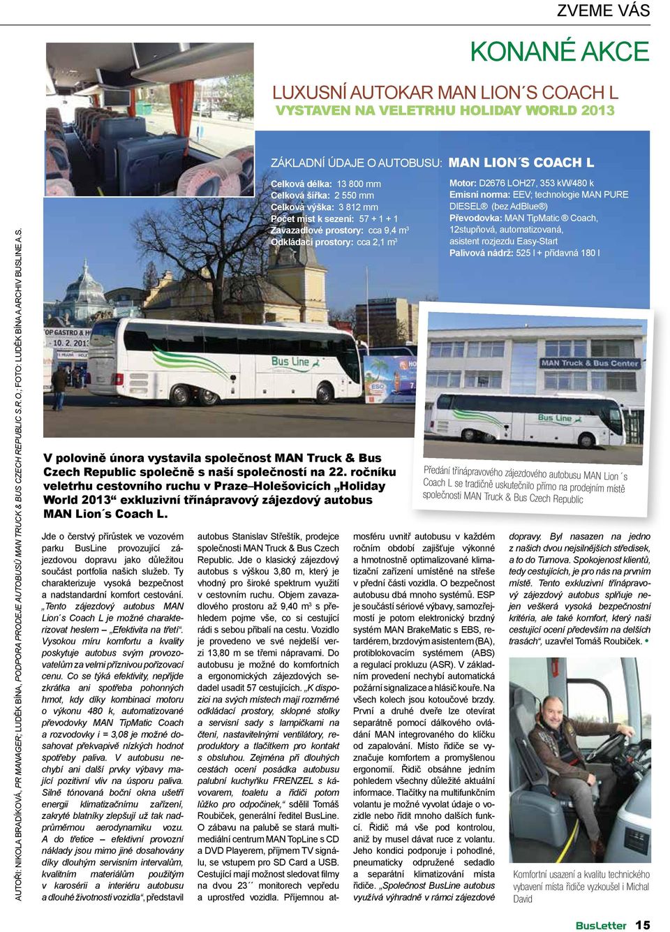 ročníku veletrhu cestovního ruchu v Praze Holešovicích Holiday World 2013 exkluzivní třínápravový zájezdový autobus MAN Lion s Coach L.