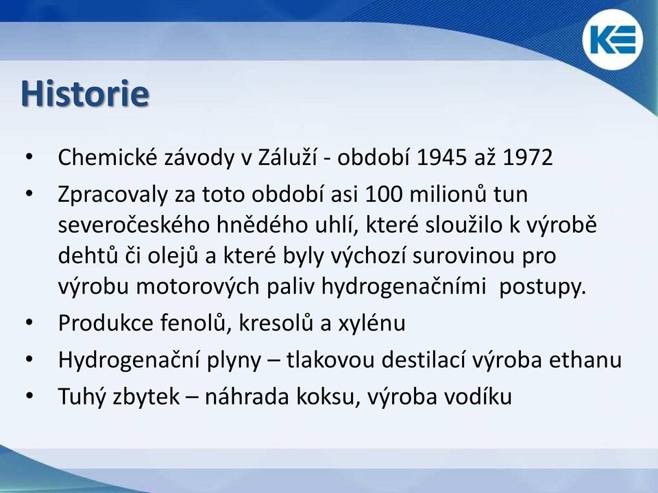 výchozí surovinou pro výrobu motorových paliv hydrogenačními postupy.