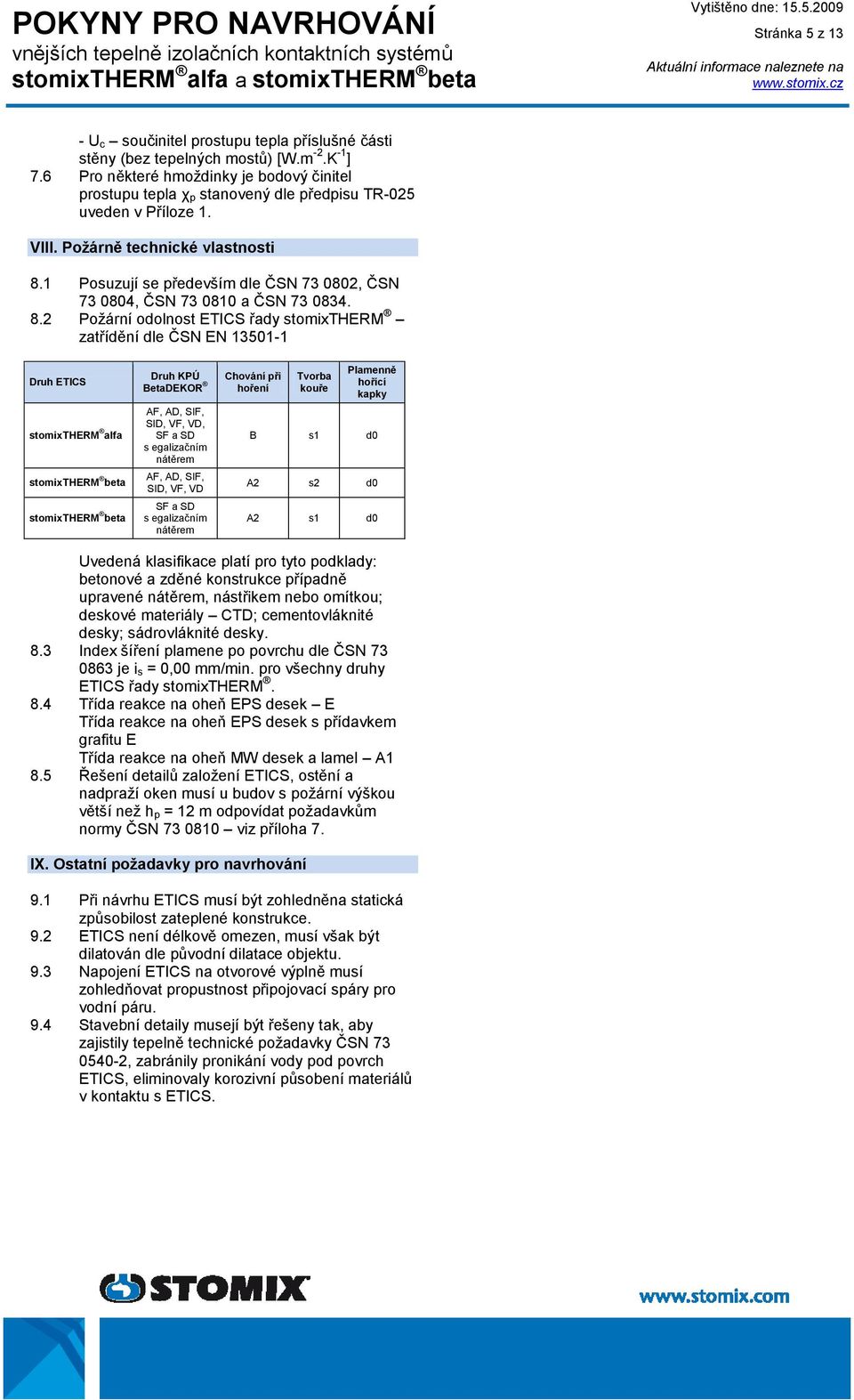 1 Posuzují se především dle ČSN 73 0802, ČSN 73 0804, ČSN 73 0810 a ČSN 73 0834. 8.