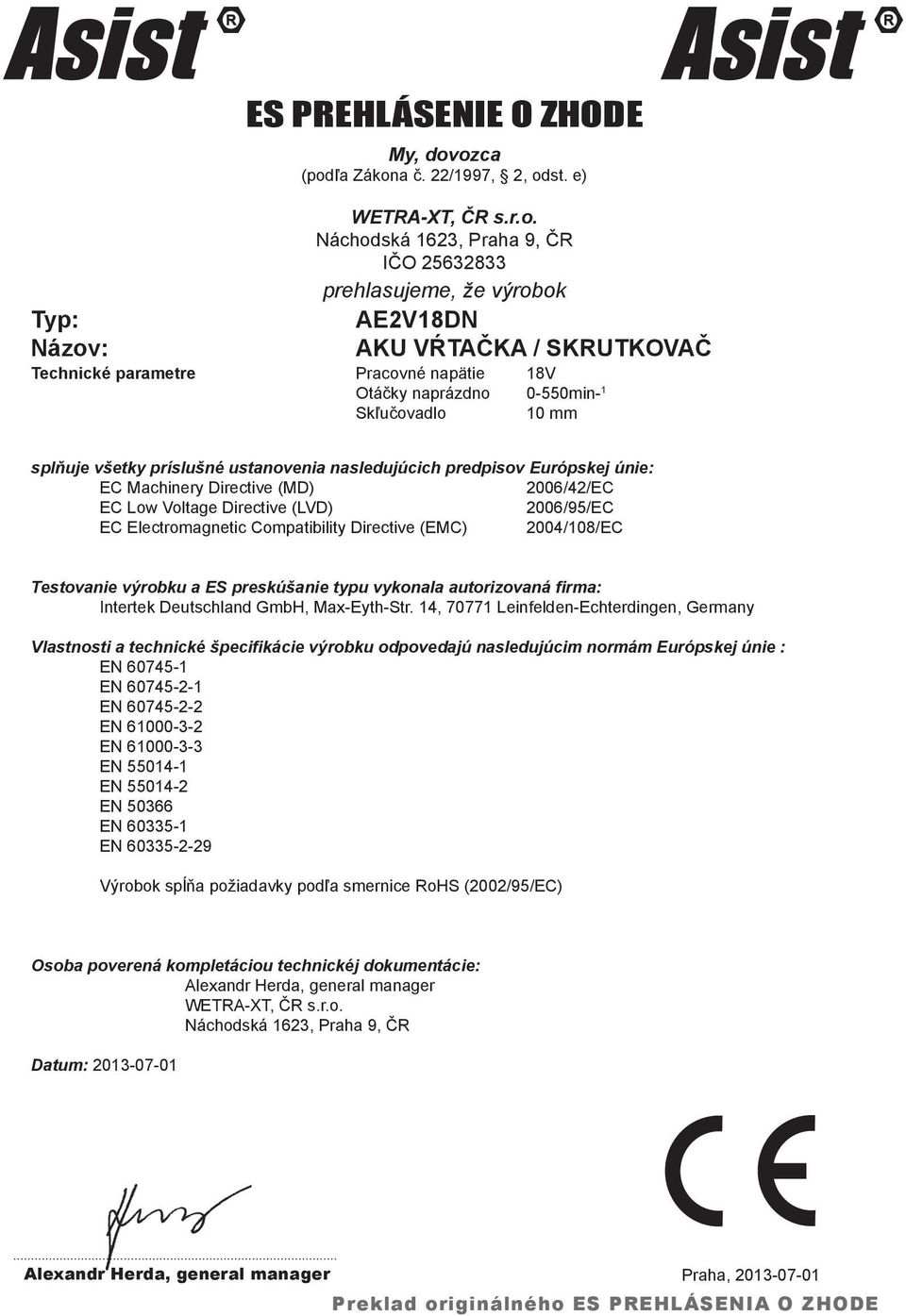 Pracovné napätie 18V Otáčky naprázdno 0-550min- 1 Skľučovadlo 10 mm splňuje všetky príslušné ustanovenia nasledujúcich predpisov Európskej únie: EC Machinery Directive (MD) 2006/42/EC EC Low Voltage