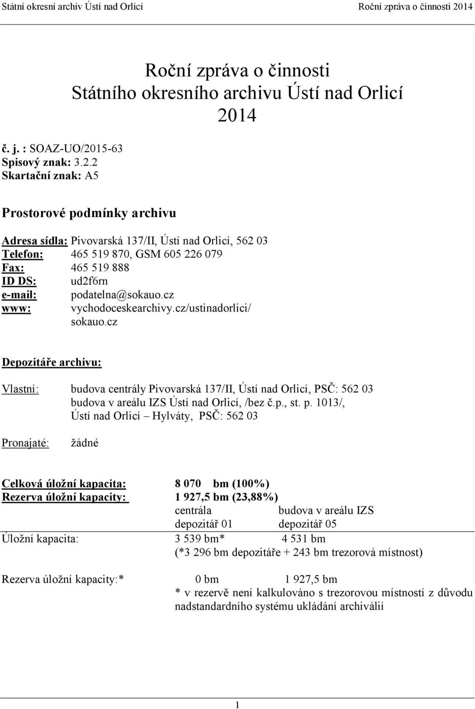 2 Skartační znak: A5 Roční zpráva o činnosti Státního okresního archivu Ústí nad Orlicí 2014 Prostorové podmínky archivu Adresa sídla: Pivovarská 137/II, Ústí nad Orlicí, 562 03 Telefon: 465 519 870,