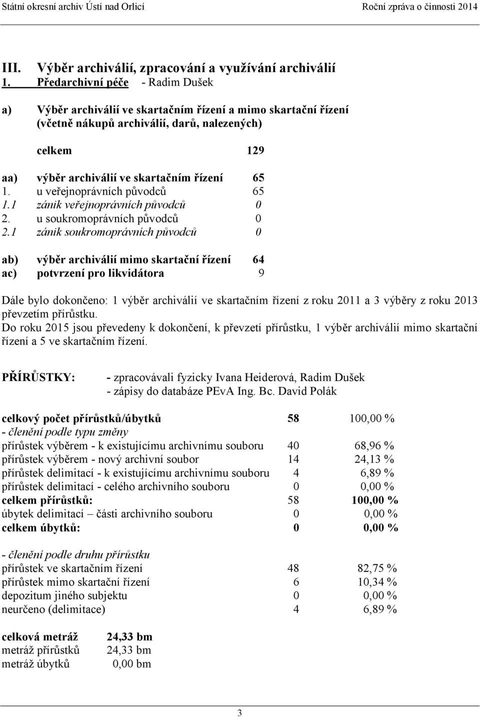 u veřejnoprávních původců 65 1.1 zánik veřejnoprávních původců 0 2. u soukromoprávních původců 0 2.