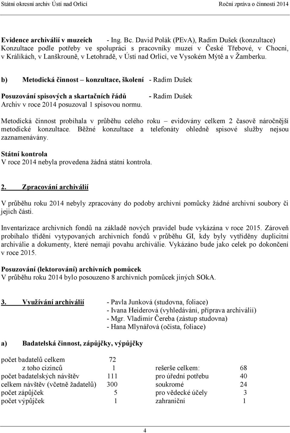 Mýtě a v Ţamberku. b) Metodická činnost konzultace, školení - Radim Dušek Posuzování spisových a skartačních řádů Archiv v roce 2014 posuzoval 1 spisovou normu.