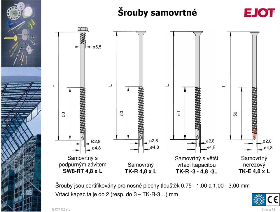 -3-4,8 x -3L Samovrtný nerezový TK-E 4,8 x L Šrouby jsou certifikovány pro nosné plechy