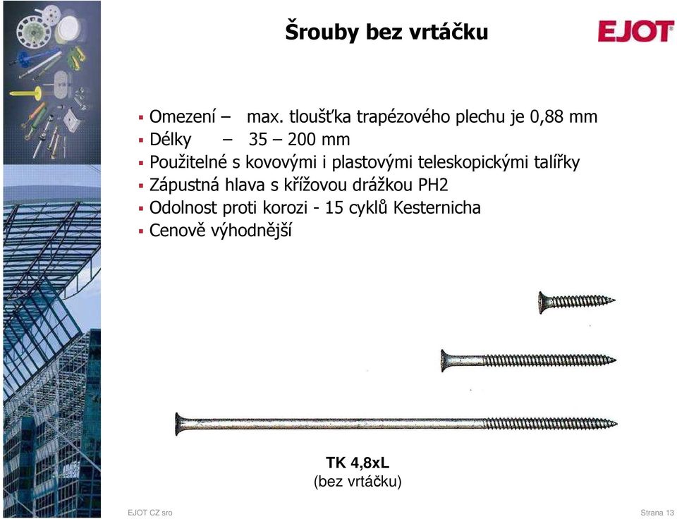 kovovými i plastovými teleskopickými talířky Zápustná hlava s křížovou