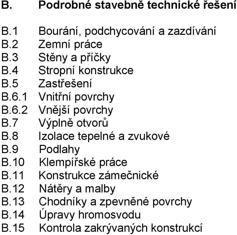 7 Výplně otvorů B.8 Izolace tepelné a zvukové B.9 Podlahy B.10 Klempířské práce B.