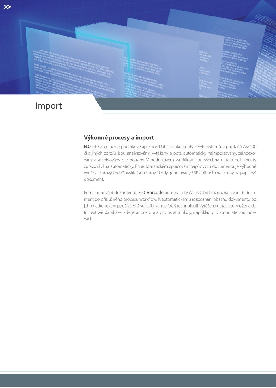 V podnikovém workflow jsou všechna data a dokumenty zpracovávána automaticky. Při automatickém zpracování papírových dokumentů je výhodné využívat čárový kód.