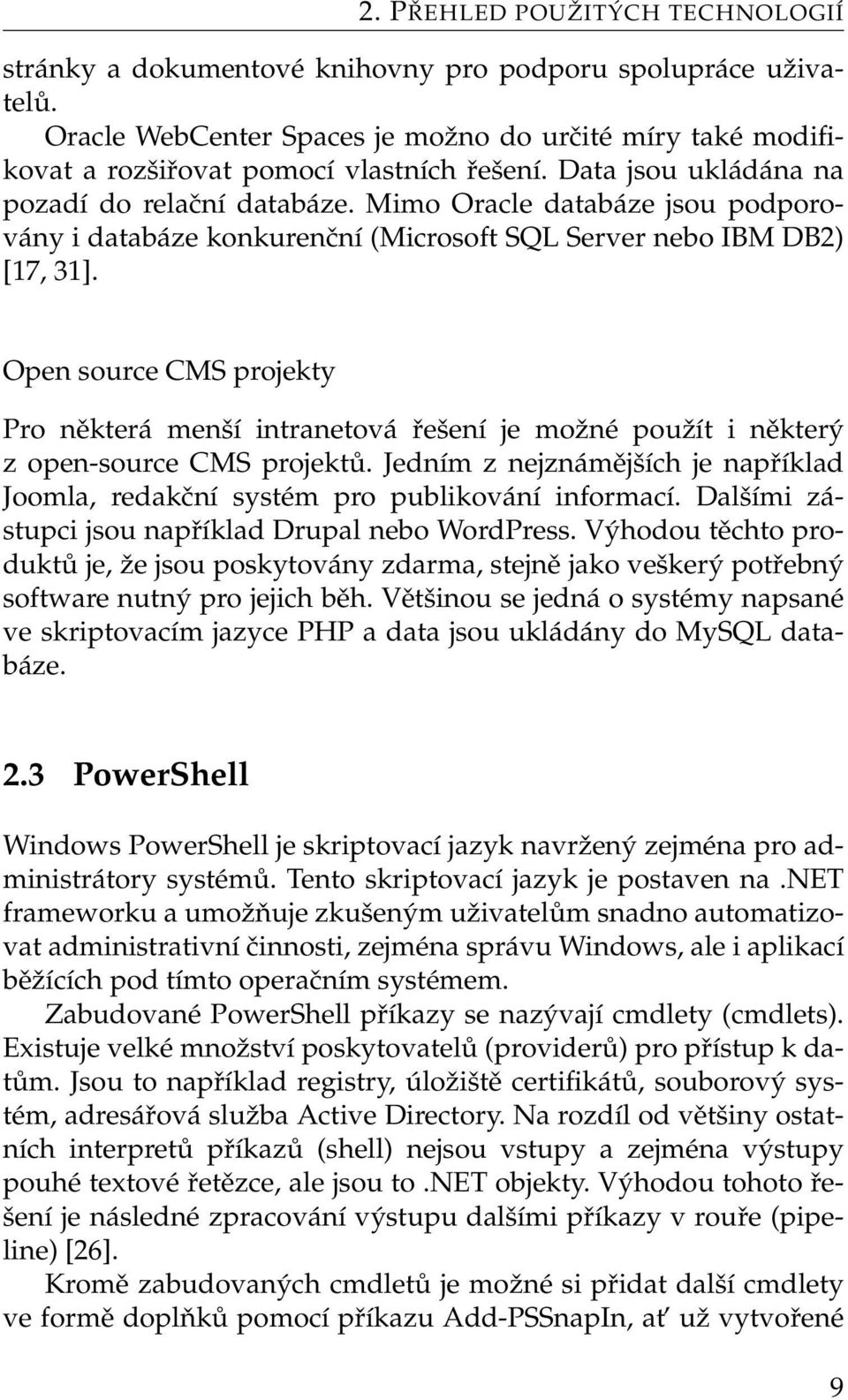 Open source CMS projekty Pro některá menší intranetová řešení je možné použít i některý z open-source CMS projektů.