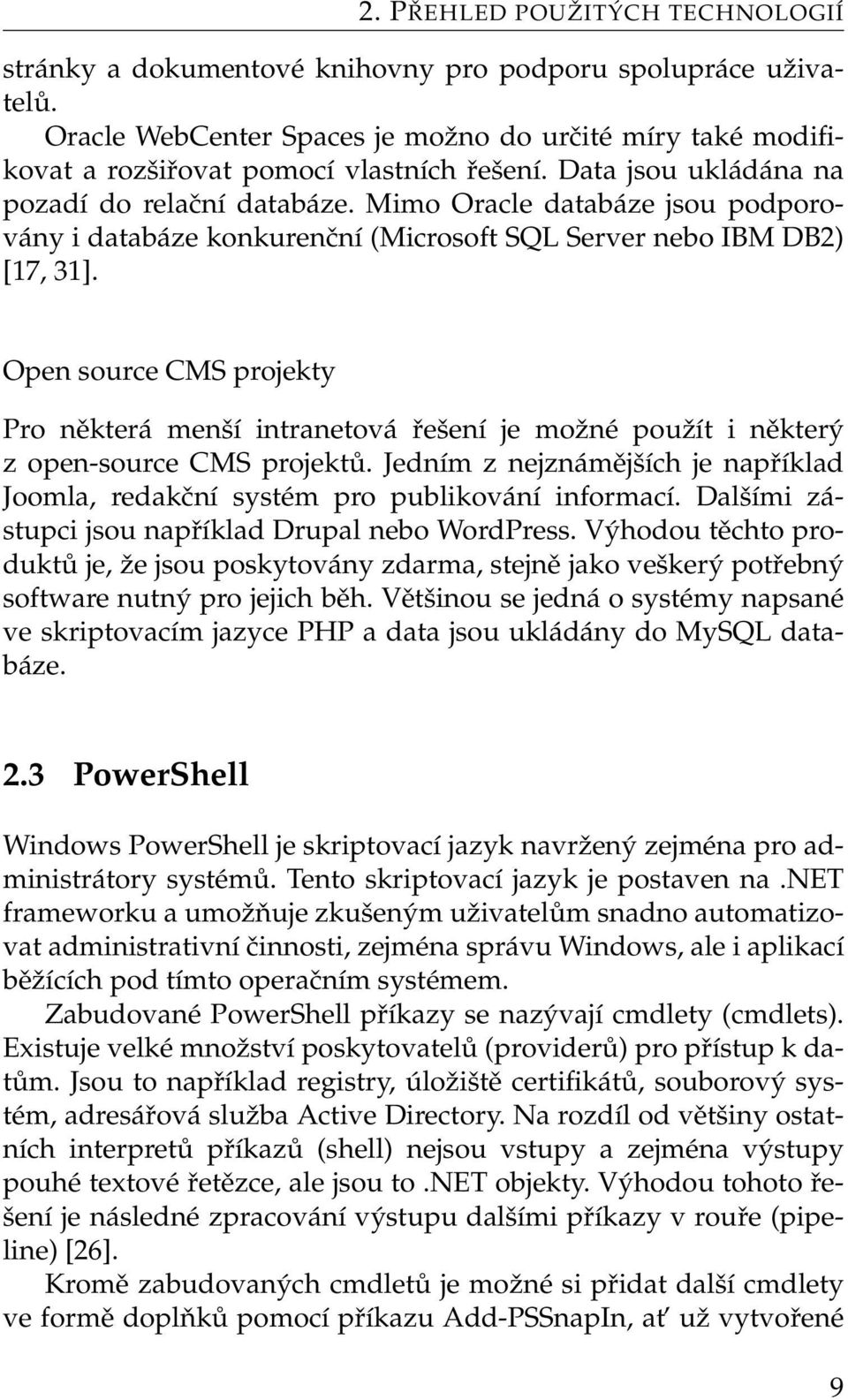 Open source CMS projekty Pro některá menší intranetová řešení je možné použít i některý z open-source CMS projektů.