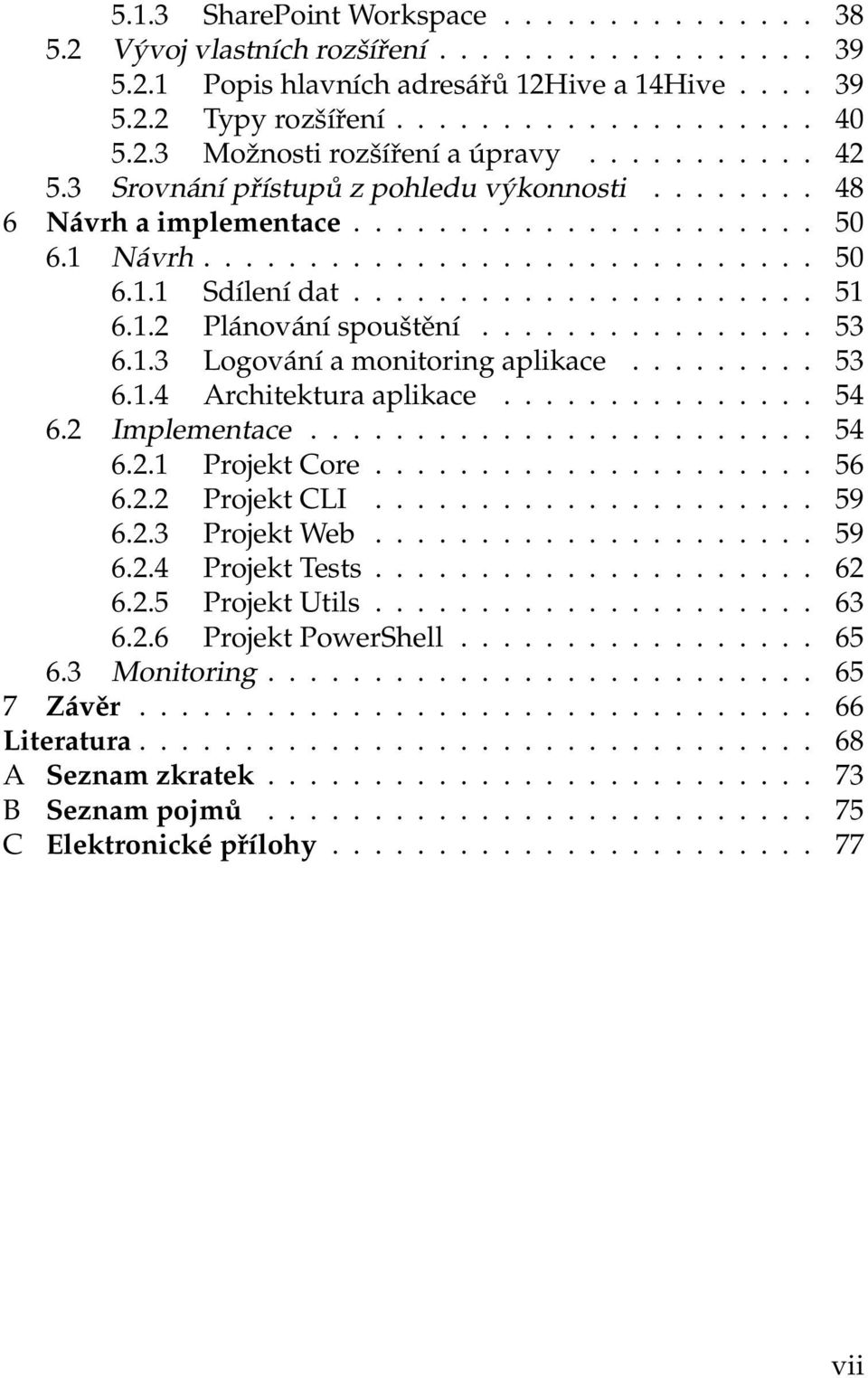 1.2 Plánování spouštění................ 53 6.1.3 Logování a monitoring aplikace......... 53 6.1.4 Architektura aplikace............... 54 6.2 Implementace........................ 54 6.2.1 Projekt Core.