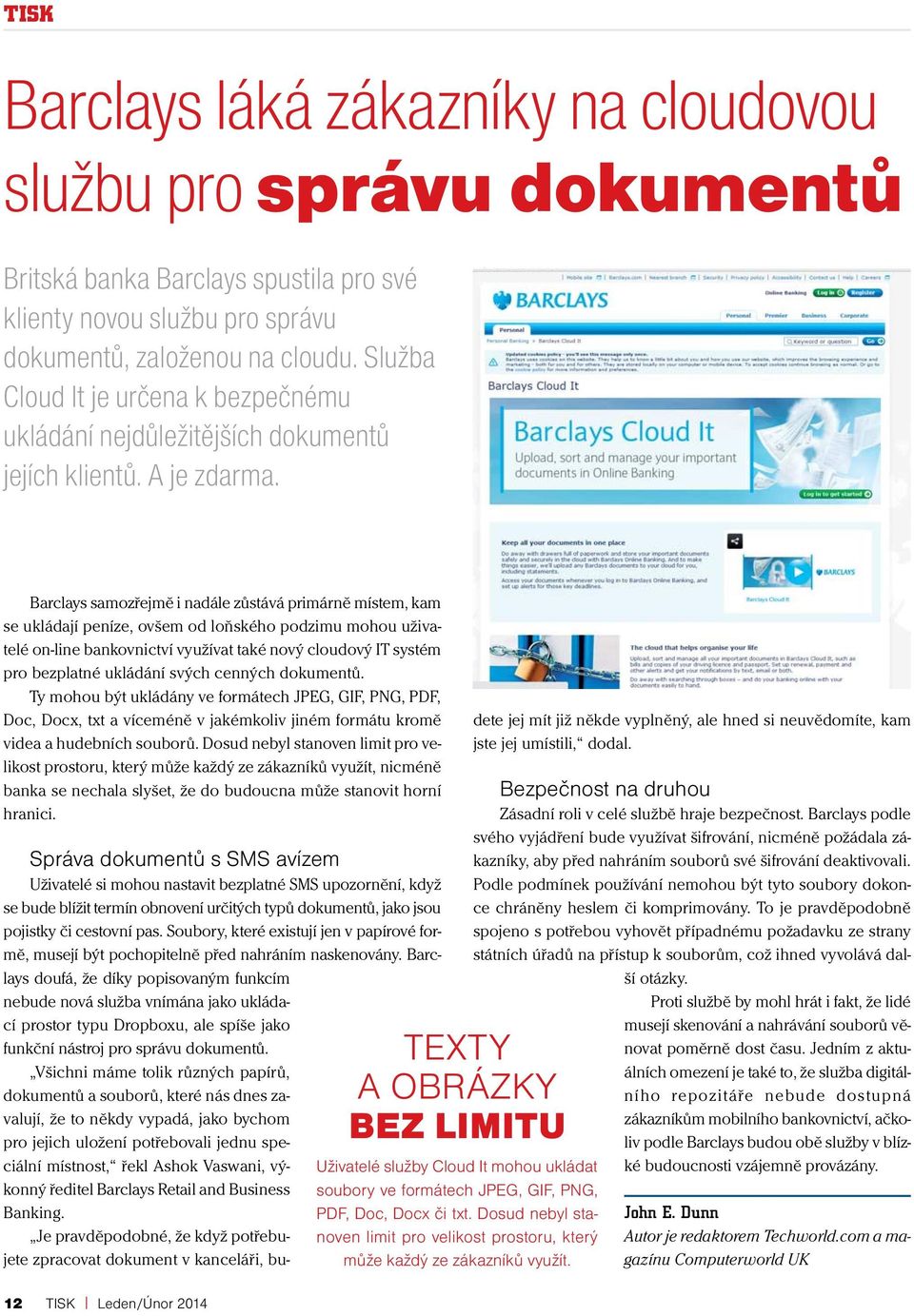 Barclays samozřejmě i nadále zůstává primárně místem, kam se ukládají peníze, ovšem od loňského podzimu mohou uživatelé on-line bankovnictví využívat také nový cloudový IT systém pro bezplatné