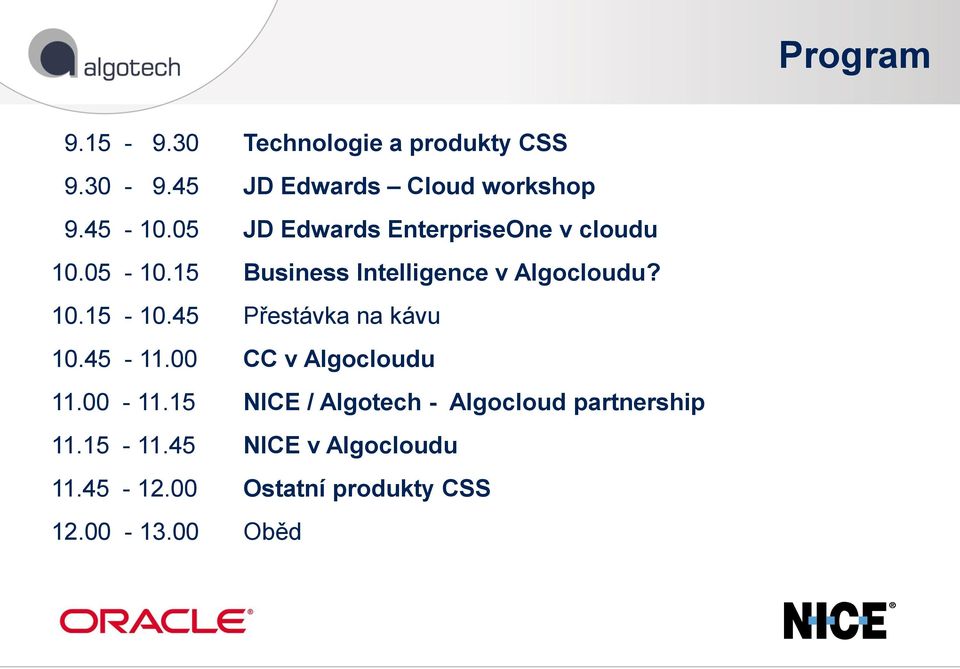 45 Přestávka na kávu 10.45-11.00 CC v Algocloudu 11.00-11.