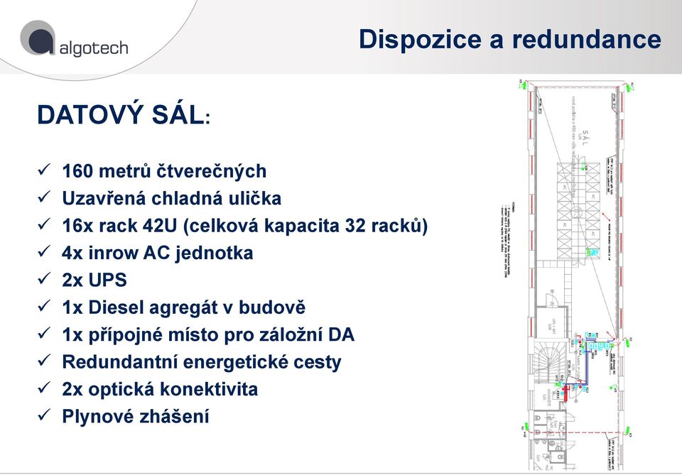 jednotka 2x UPS 1x Diesel agregát v budově 1x přípojné místo pro