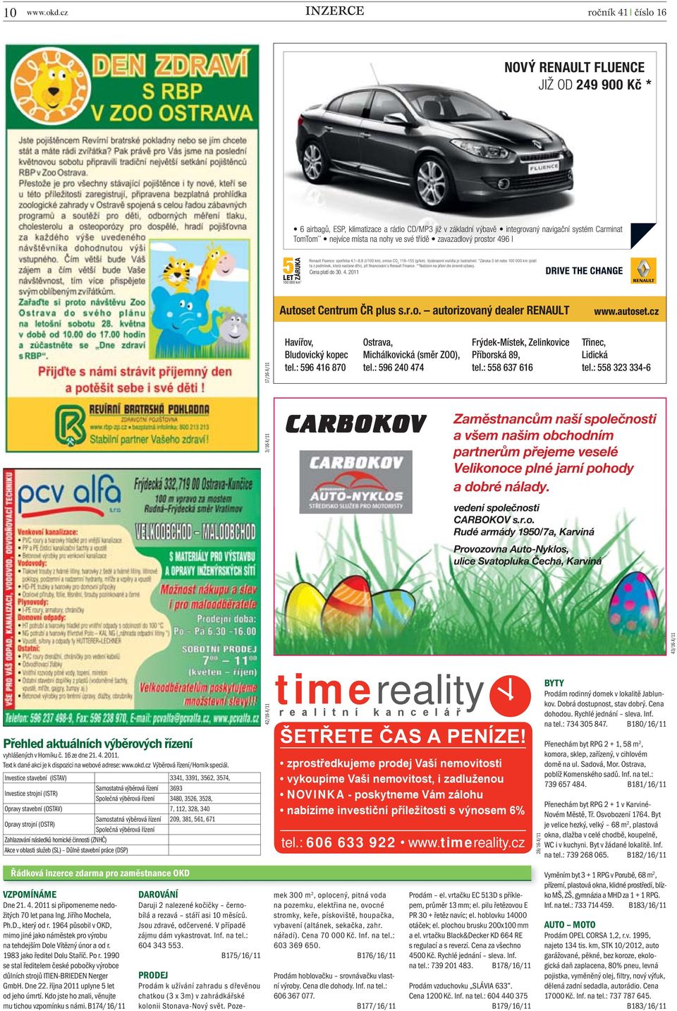 na nohy ve své třídě zavazadlový prostor 496 l 5 LET 100 000 km* Renault Fluence: spotřeba 4,1 8,8 (l/100 km), emise CO 2 119 155 (g/km). Vyobrazení vozidla je ilustrativní.