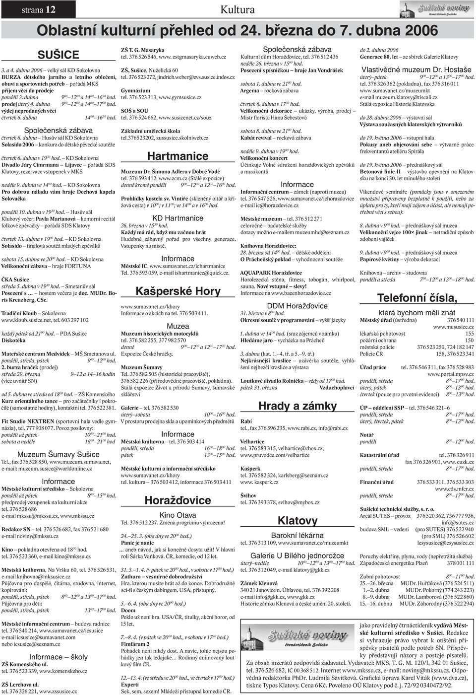 dubna výdej neprodaných věcí čtvrtek 6. dubna 9 00 12 00 a 14 00 17 00 hod. 14 00 16 30 hod. Společenská zábava čtvrtek 6.