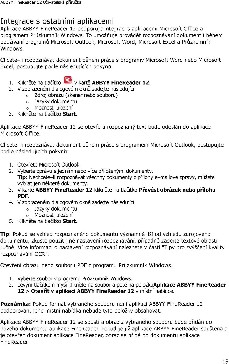 Chcete li rozpoznávat dokument během práce s programy Microsoft Word nebo Microsoft Excel, postupujte podle následujících pokynů. 1. Klikněte na tlačítko v kartě ABBYY FineReader 12. 2.