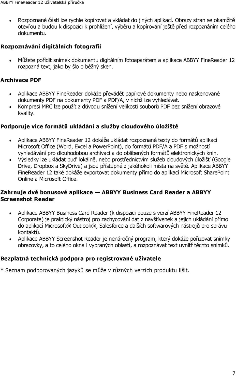 Archivace PDF Aplikace ABBYY FineReader dokáţe převádět papírové dokumenty nebo naskenované dokumenty PDF na dokumenty PDF a PDF/A, v nichţ lze vyhledávat.