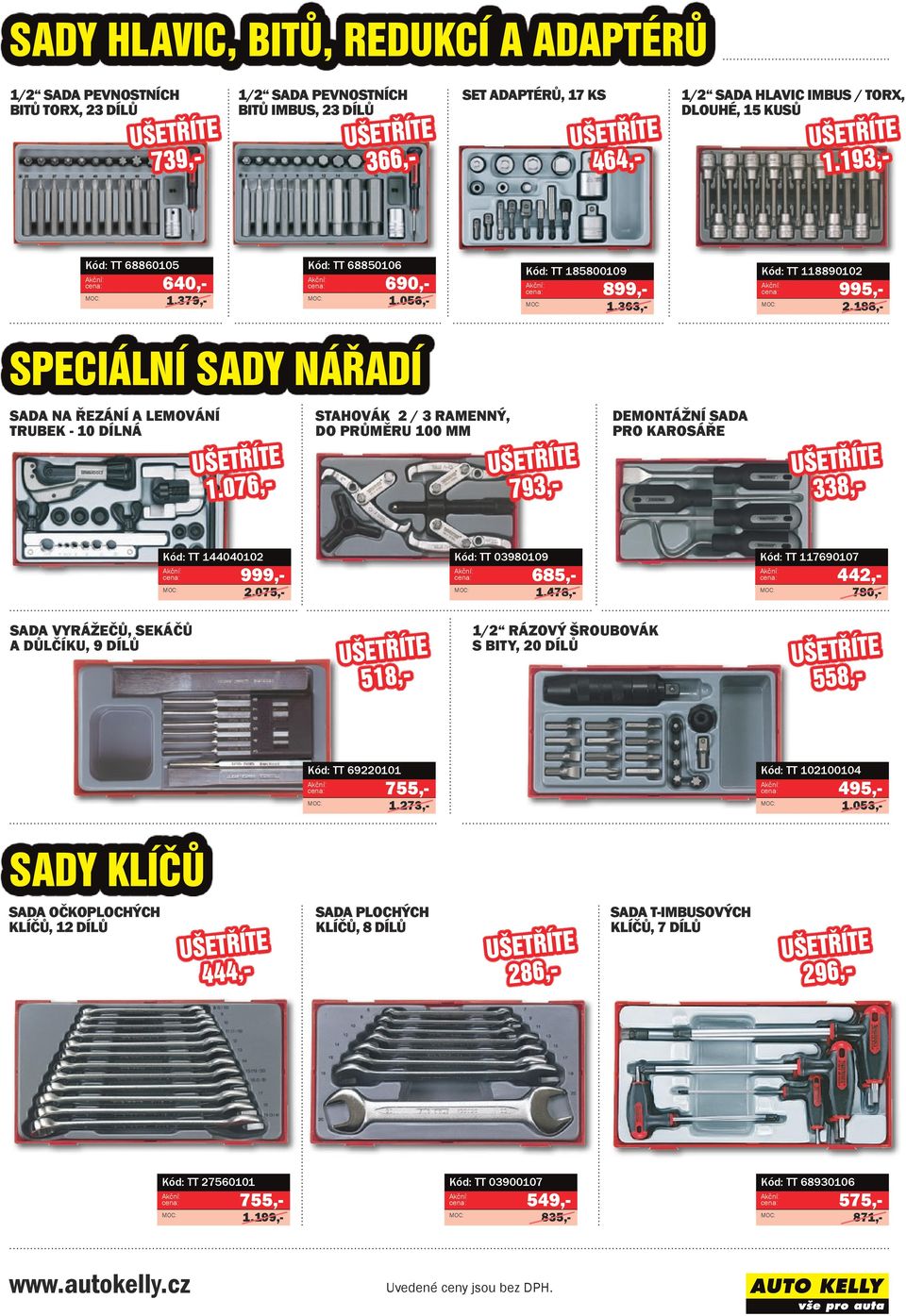 188,- Speciální sady nářadí SADA NA ŘEZÁNÍ A LEMOVÁNÍ TRUBEK - 10 DÍLNÁ 1.076,- STAHOVÁK 2 / 3 RAMENNÝ, DO PRŮMĚRU 100 MM 793,- DEMONTÁŽNÍ SADA PRO KAROSÁŘE 338,- Kód: TT 144040102 999,- 2.