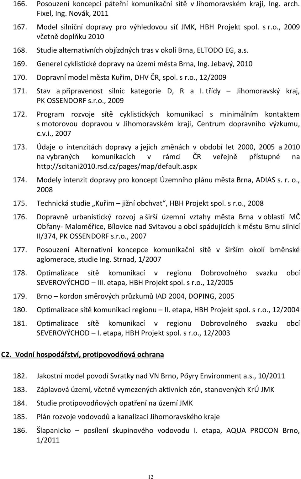 Stav a připravenost silnic kategorie D, R a I. třídy Jihomoravský kraj, PK OSSENDORF s.r.o., 2009 172.