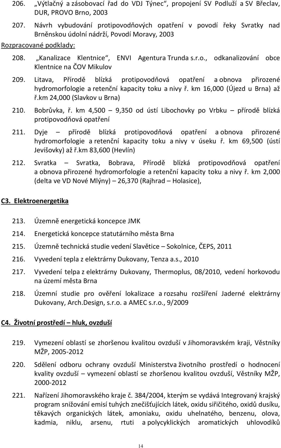 Litava, Přírodě blízká protipovodňová opatření a obnova přirozené hydromorfologie a retenční kapacity toku a nivy ř. km 16,000 (Újezd u Brna) až ř.km 24,000 (Slavkov u Brna) 210. Bobrůvka, ř.