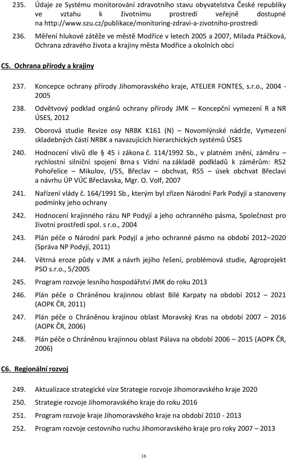 Měření hlukové zátěže ve městě Modřice v letech 2005 a 2007, Milada Ptáčková, Ochrana zdravého života a krajiny města Modřice a okolních obcí C5. Ochrana přírody a krajiny 237.