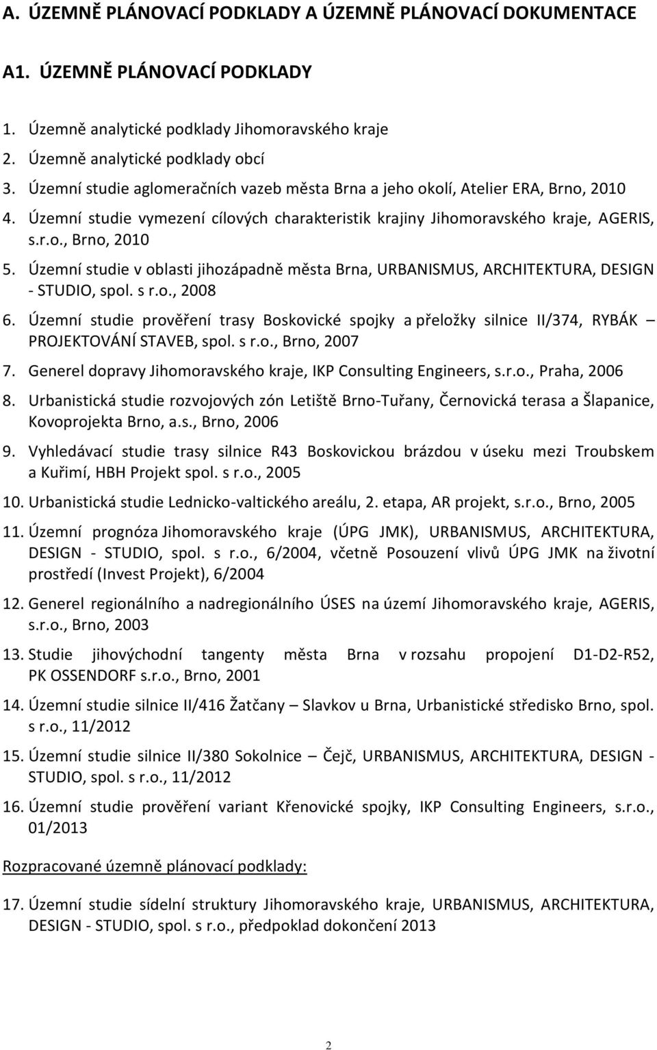 Územní studie v oblasti jihozápadně města Brna, URBANISMUS, ARCHITEKTURA, DESIGN - STUDIO, spol. s r.o., 2008 6.