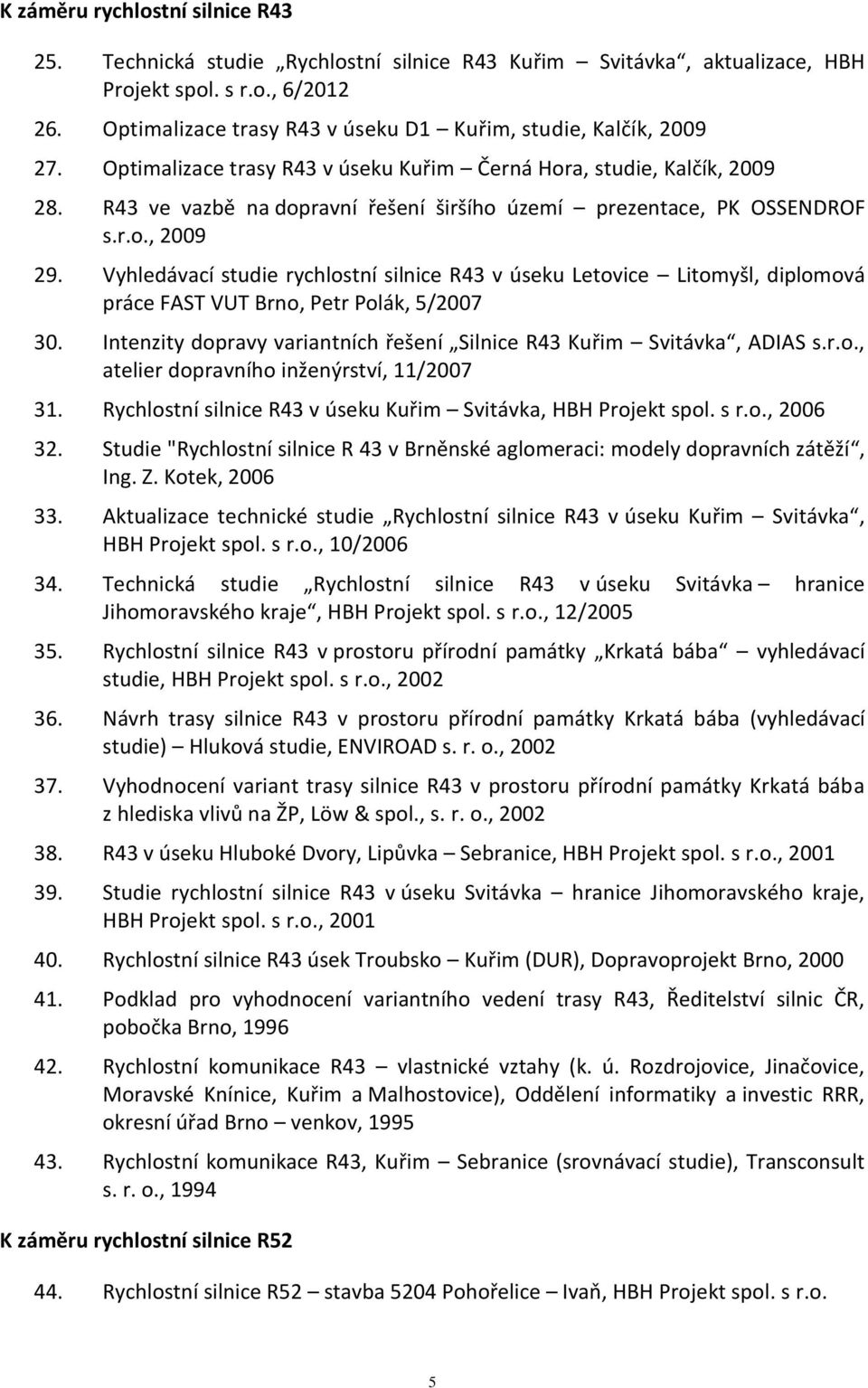 R43 ve vazbě na dopravní řešení širšího území prezentace, PK OSSENDROF s.r.o., 2009 29.