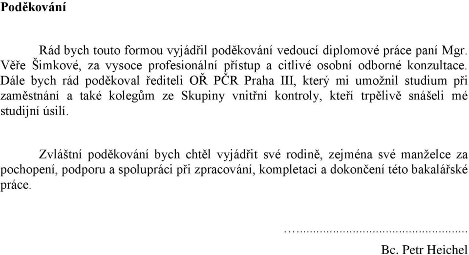 Dále bych rád poděkoval řediteli OŘ PČR Praha III, který mi umožnil studium při zaměstnání a také kolegům ze Skupiny vnitřní