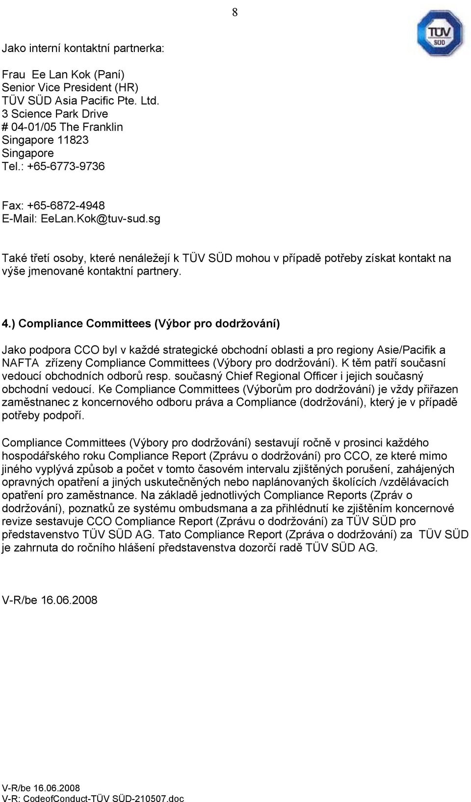 ) Compliance Committees (Výbor pro dodržování) Jako podpora CCO byl v každé strategické obchodní oblasti a pro regiony Asie/Pacifik a NAFTA zřízeny Compliance Committees (Výbory pro dodržování).