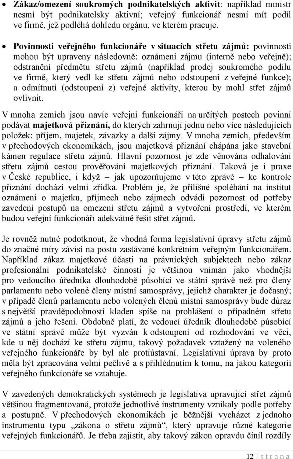 soukromého podílu ve firmě, který vedl ke střetu zájmů nebo odstoupení z veřejné funkce); a odmítnutí (odstoupení z) veřejné aktivity, kterou by mohl střet zájmů ovlivnit.