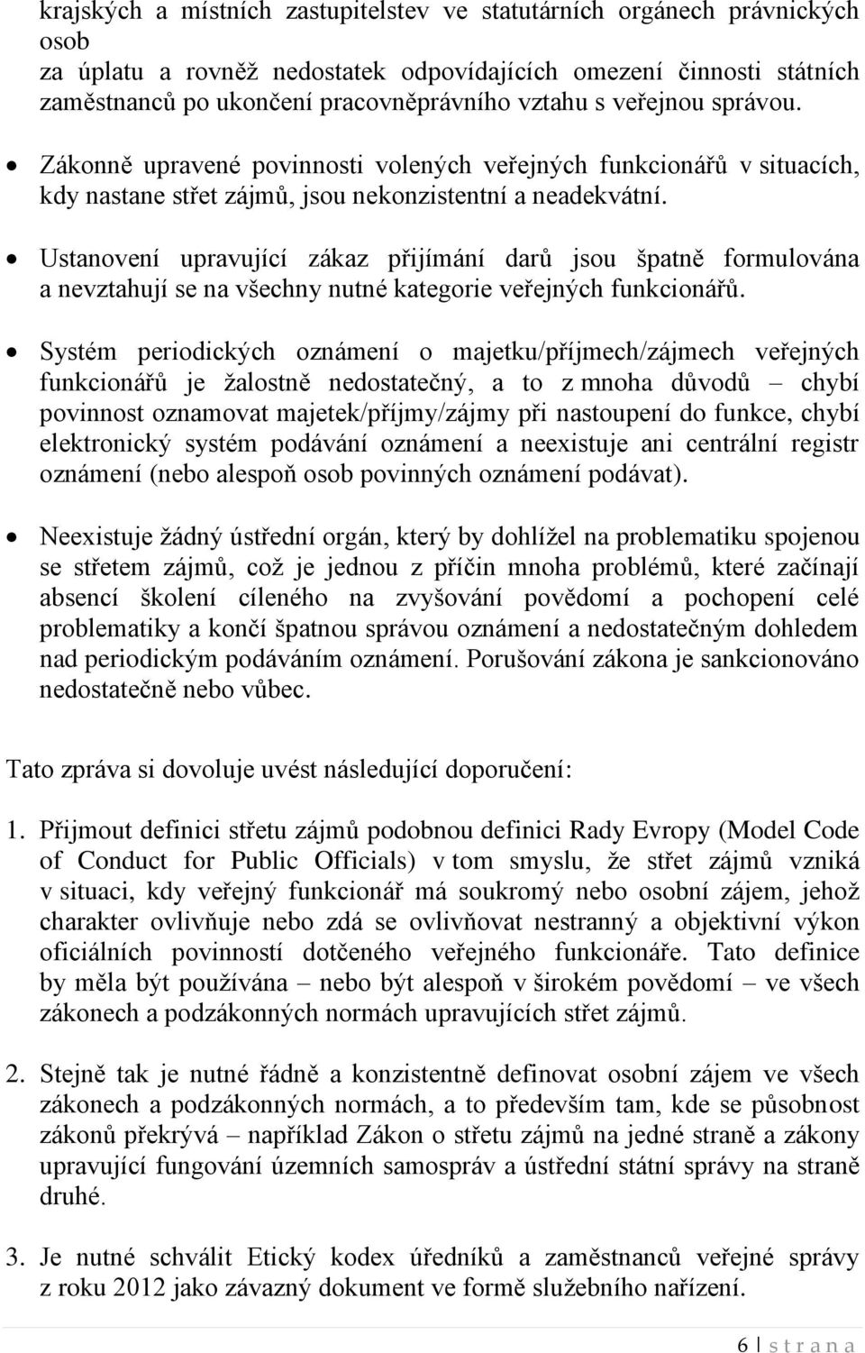 Ustanovení upravující zákaz přijímání darů jsou špatně formulována a nevztahují se na všechny nutné kategorie veřejných funkcionářů.