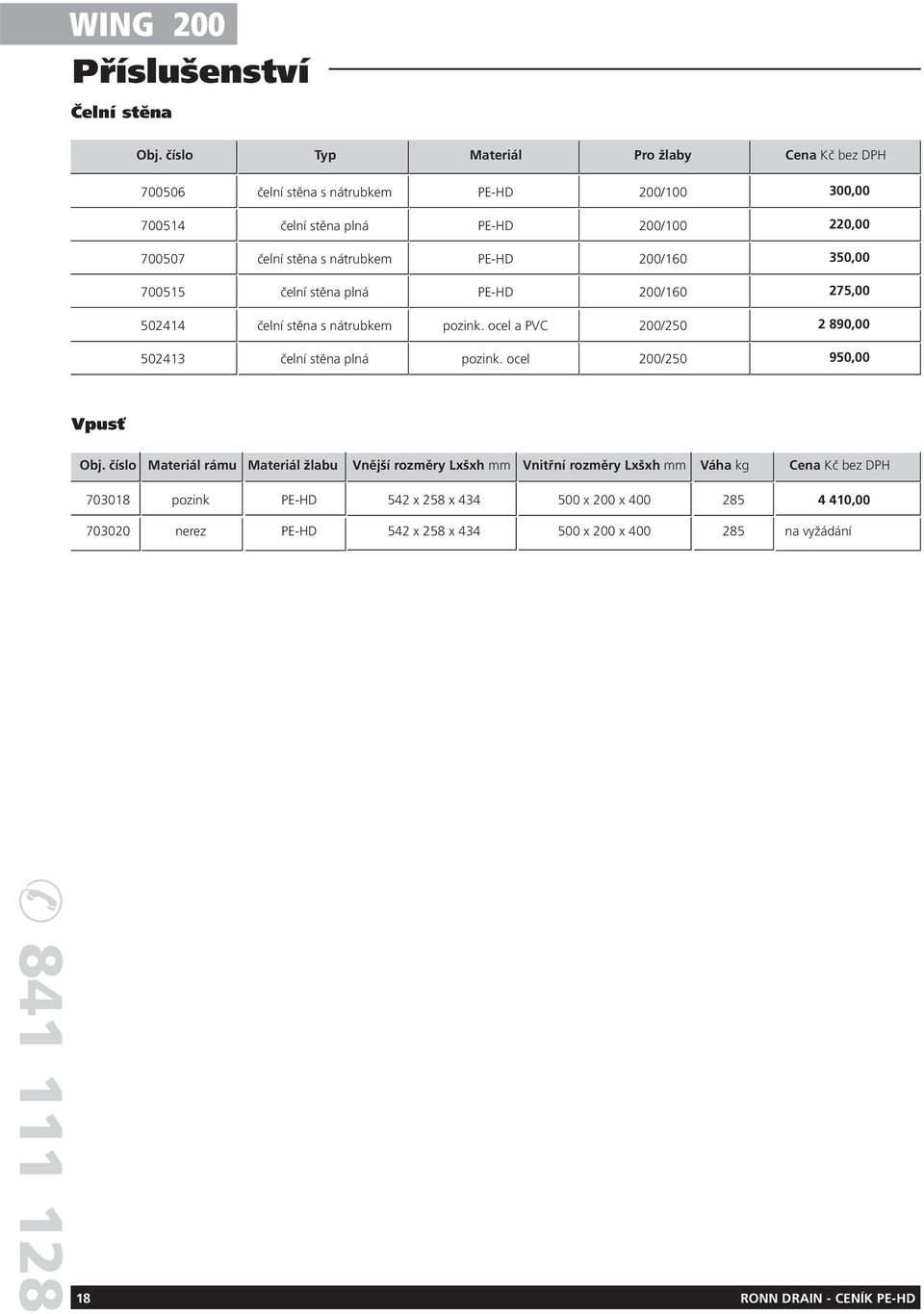 nátrubkem PE-HD 200/160 350,00 700515 čelní stěna plná PE-HD 200/160 275,00 502414 čelní stěna s nátrubkem pozink.