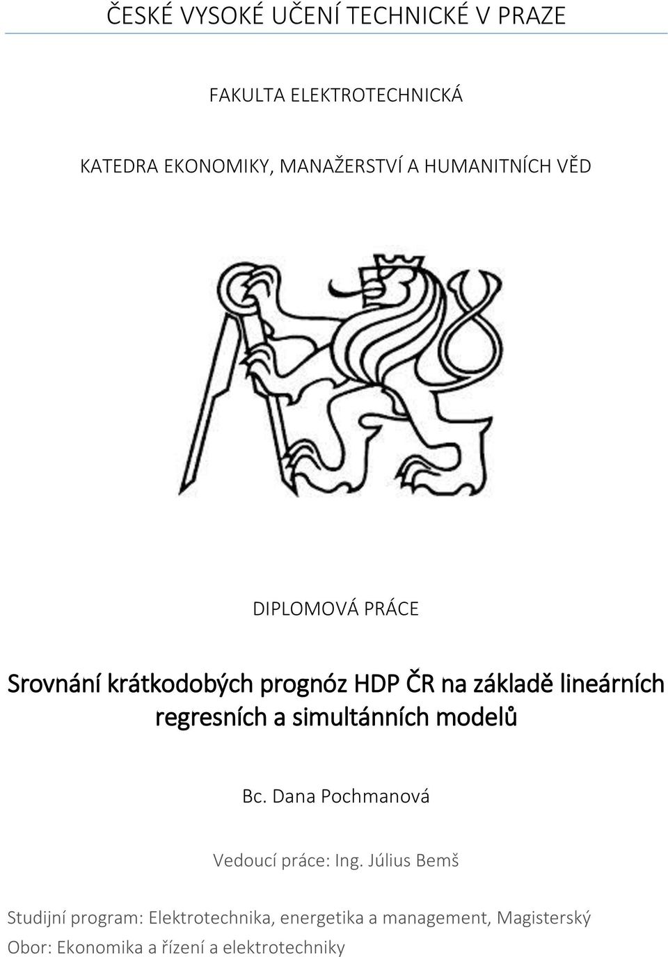 regresních a simultánních modelů Bc. Dana Pochmanová Vedoucí práce: Ing.