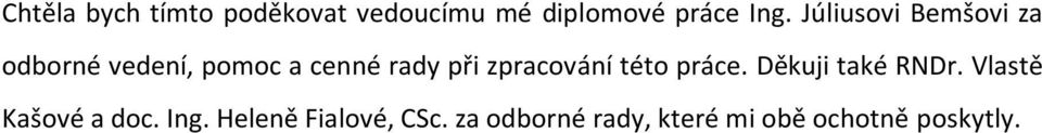 zpracování této práce. Děkuji také RNDr. Vlastě Kašové a doc.