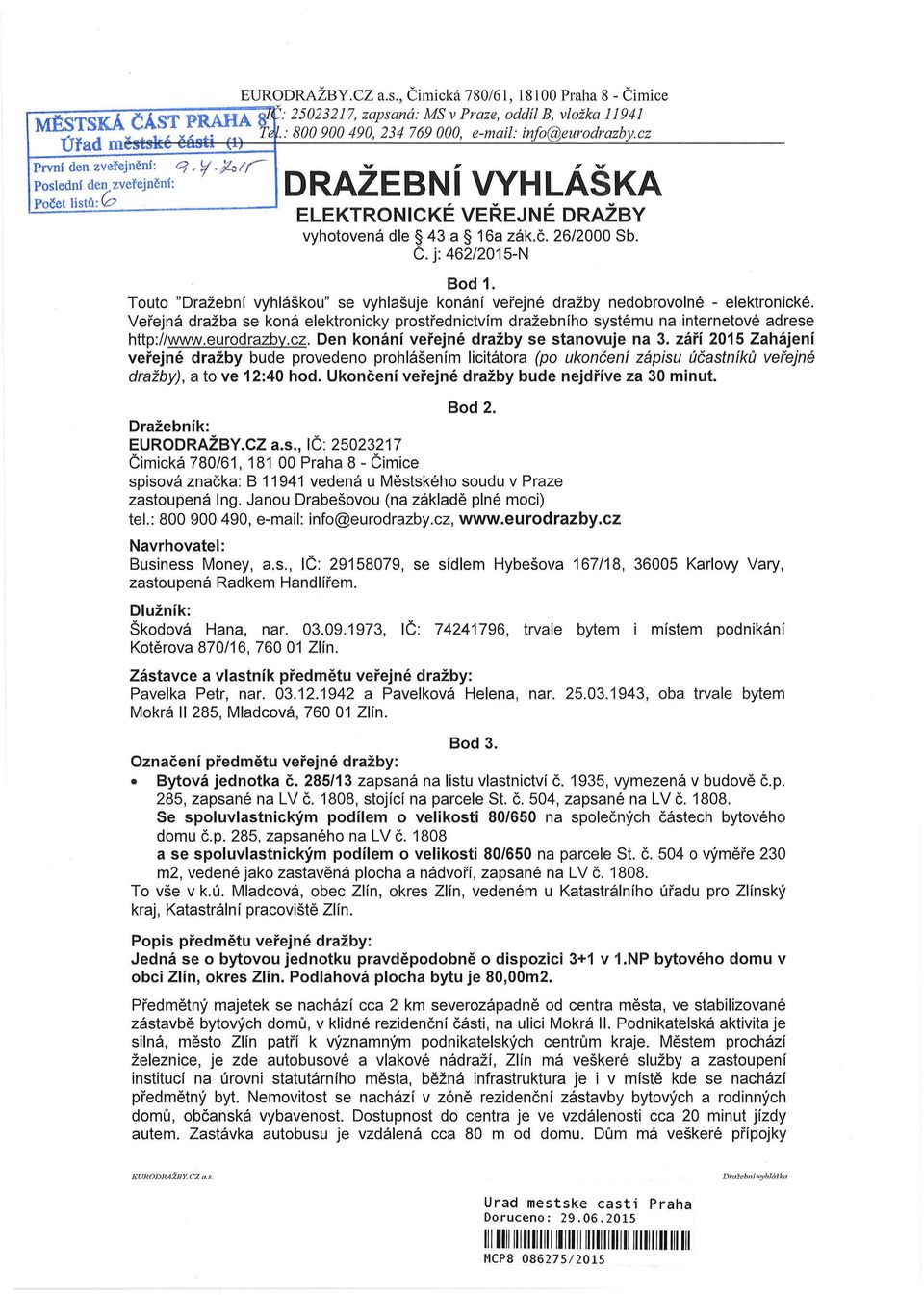 ol( Poslední den zveřejnění: Počet listů: 0 DRAZEBNIVYHLASKA,, V' " ELEKTRONICKÉ VEŘEJNÉ vyhotovená dle 43 a 16a zák.č. Č. j: 462/2015-N DRAŽBY 26/2000 Sb. Bod 1.
