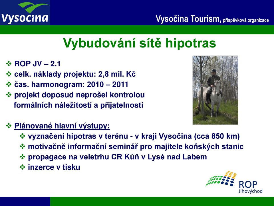 Plánované hlavní výstupy: vyznačení hipotras v terénu - v kraji Vysočina (cca 850 km) motivačně