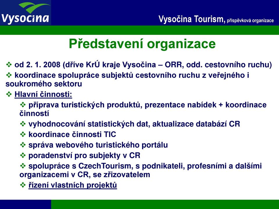 turistických produktů, prezentace nabídek + koordinace činností vyhodnocování statistických dat, aktualizace databází CR koordinace