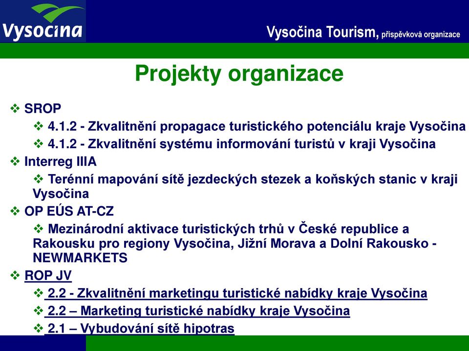 AT-CZ Mezinárodní aktivace turistických trhů v České republice a Rakousku pro regiony Vysočina, Jižní Morava a Dolní Rakousko -