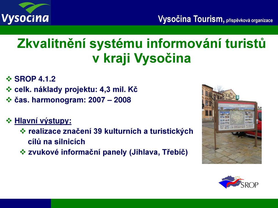 harmonogram: 2007 2008 Hlavní výstupy: realizace značení 39