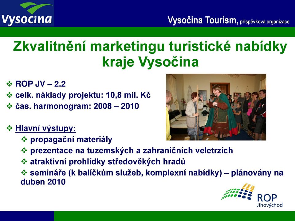 harmonogram: 2008 2010 Hlavní výstupy: propagační materiály prezentace na tuzemských