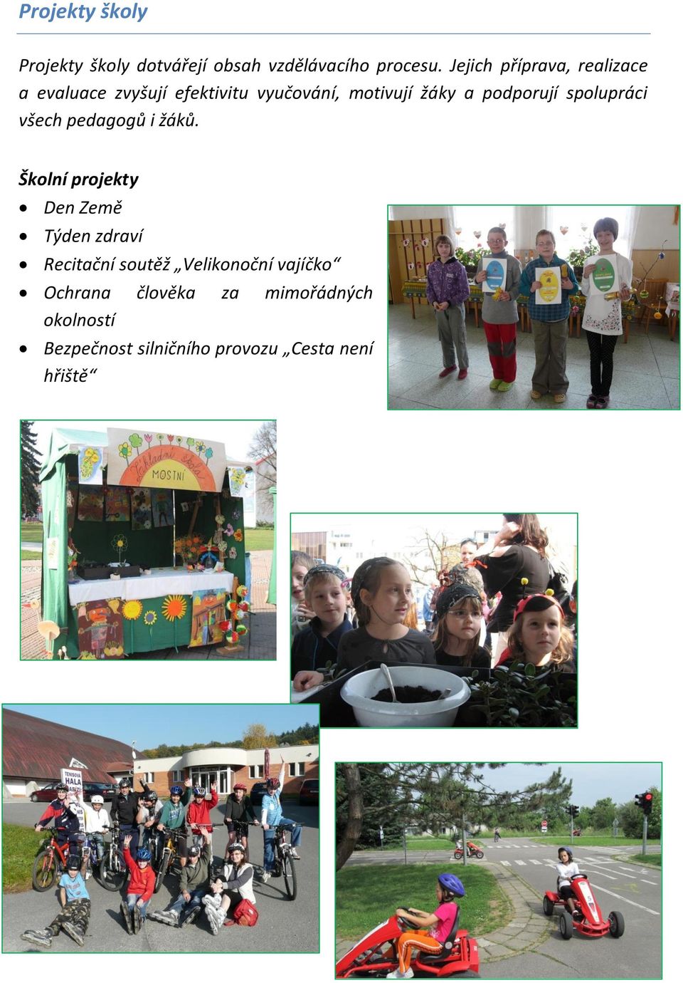 podporují spolupráci všech pedagogů i žáků.