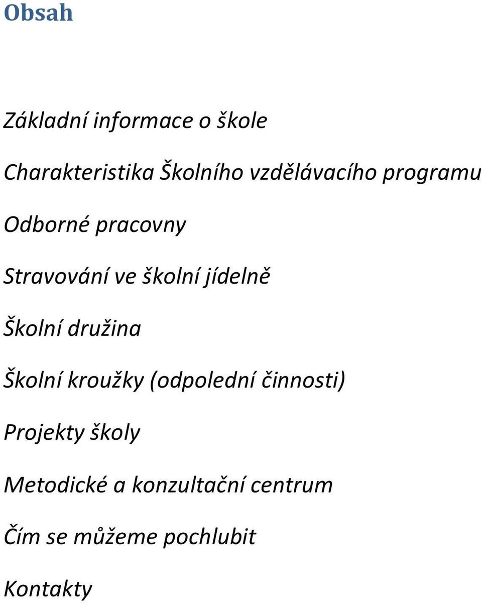 jídelně Školní družina Školní kroužky (odpolední činnosti)