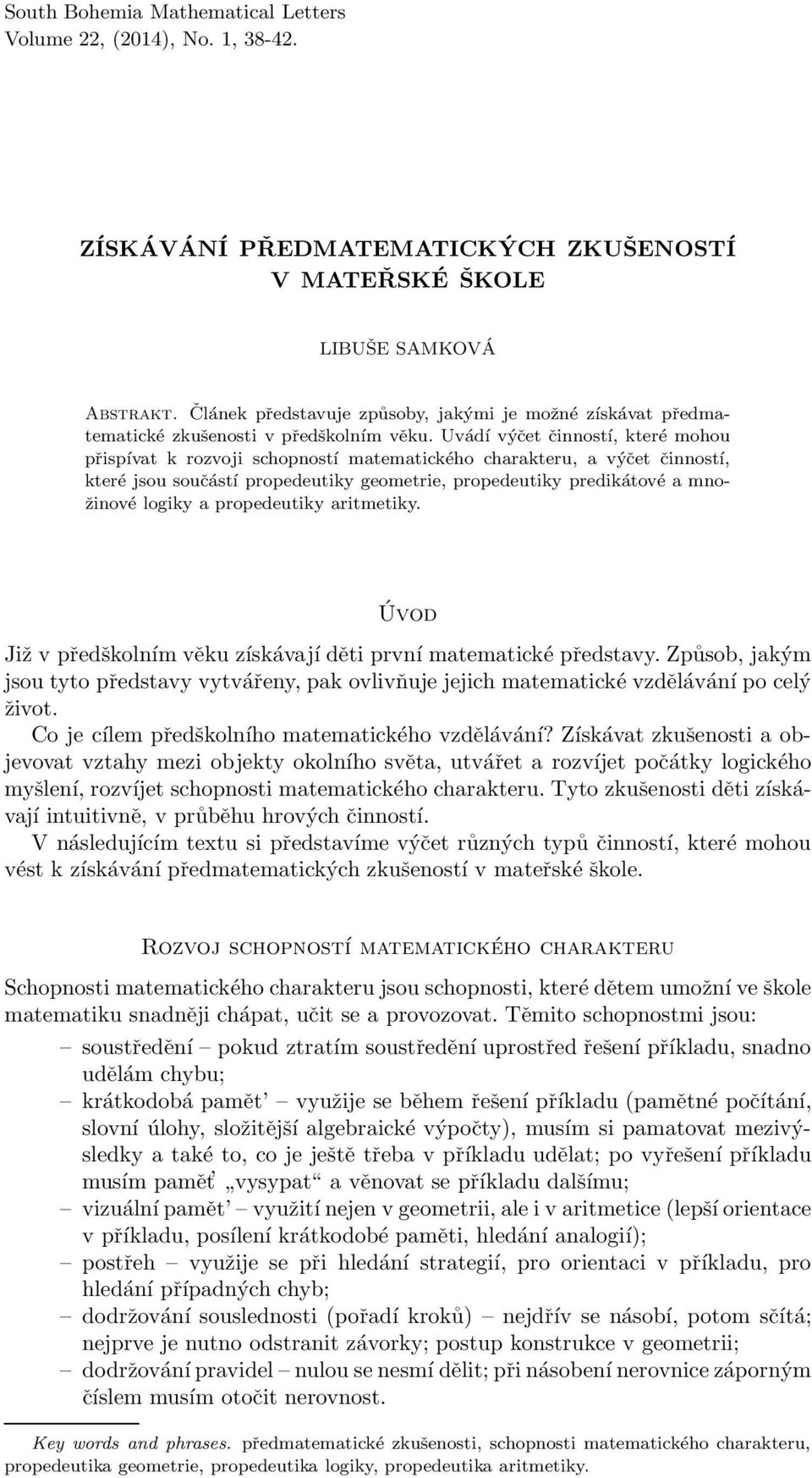 Uvádí výčet činností, které mohou přispívat k rozvoji schopností matematického charakteru, a výčet činností, které jsou součástí propedeutiky geometrie, propedeutiky predikátové a množinové logiky a