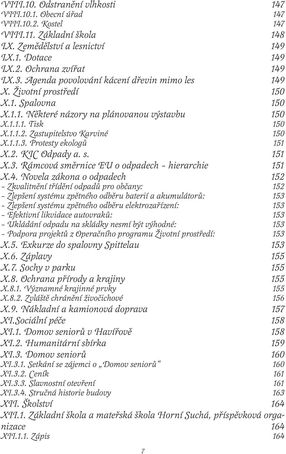 Protesty ekologů 151 X.2. KIC Odpady a. s. 151 X.3. Rámcová směrnice EU o odpadech hierarchie 151 X.4.