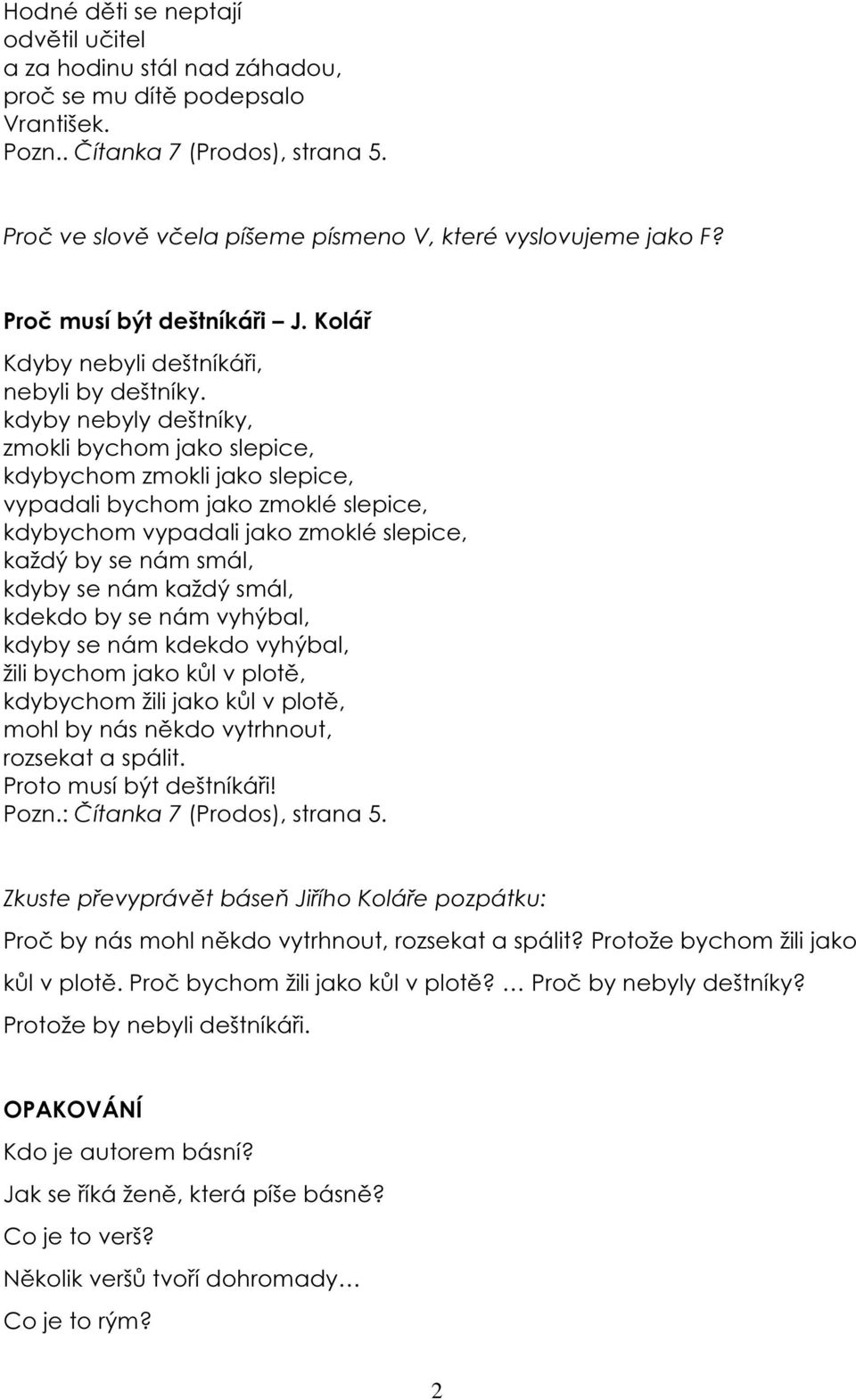 kdyby nebyly deštníky, zmokli bychom jako slepice, kdybychom zmokli jako slepice, vypadali bychom jako zmoklé slepice, kdybychom vypadali jako zmoklé slepice, každý by se nám smál, kdyby se nám každý