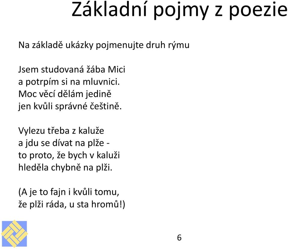 Vylezu třeba z kaluže a jdu se dívat na plže - to proto, že bych v kaluži