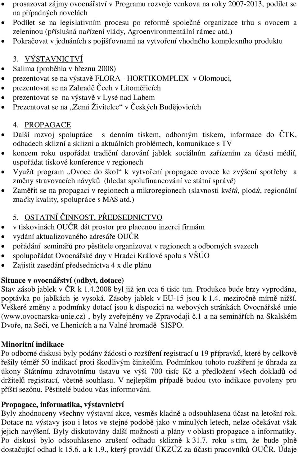 VÝSTAVNICTVÍ Salima (probhla v beznu 2008) prezentovat se na výstav FLORA - HORTIKOMPLEX v Olomouci, prezentovat se na Zahradech v Litomicích prezentovat se na výstav v Lysé nad Labem Prezentovat se