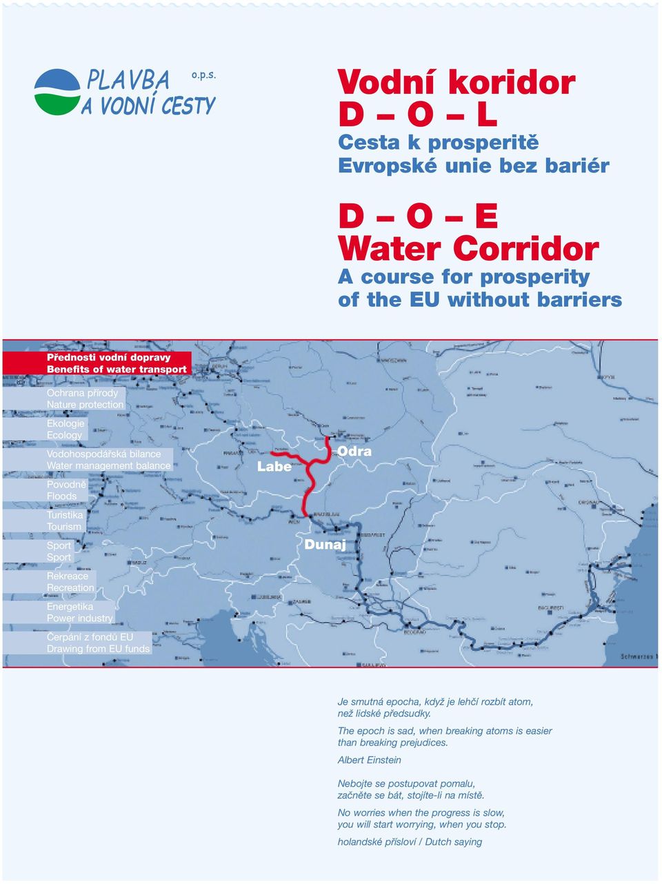 Čerpání z fondů EU Drawing from EU funds Labe Dunaj Odra Je smutná epocha, když je lehčí rozbít atom, než lidské předsudky.