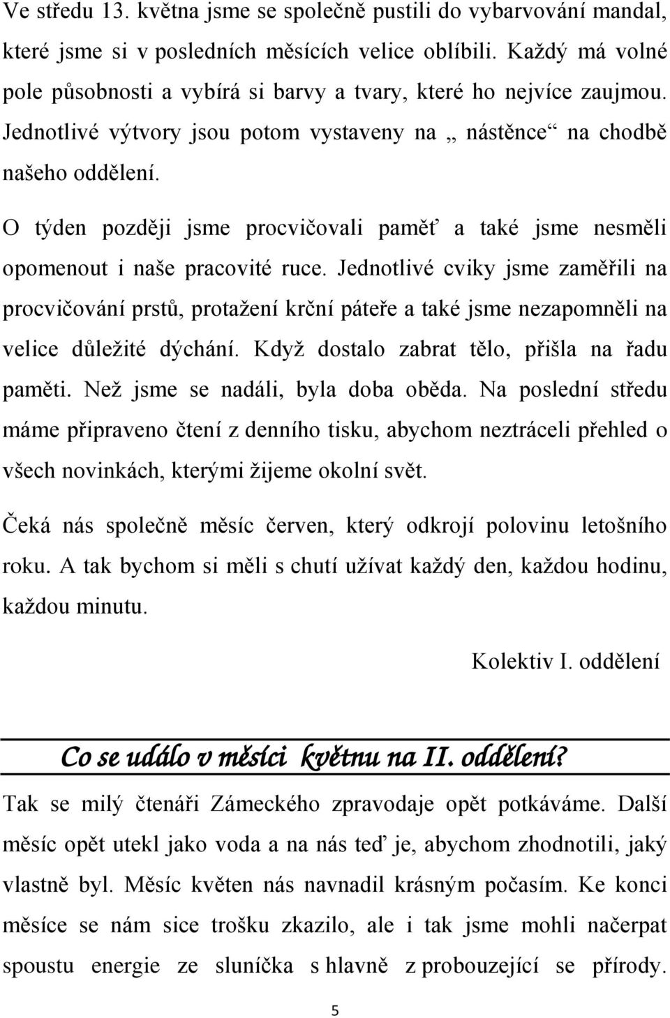 O týden později jsme procvičovali paměť a také jsme nesměli opomenout i naše pracovité ruce.