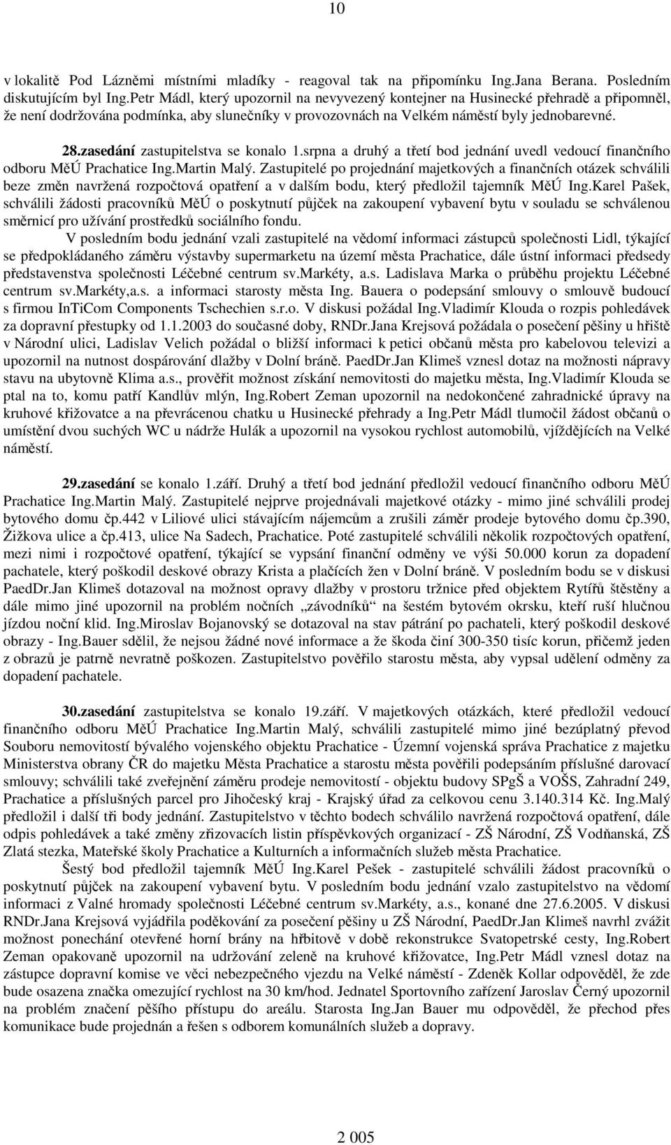 zasedání zastupitelstva se konalo 1.srpna a druhý a třetí bod jednání uvedl vedoucí finančního odboru MěÚ Prachatice Ing.Martin Malý.